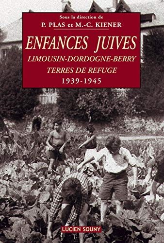 Enfances juives : Limousin-Dordogne-Berry , terres de refuge : 1939-1945