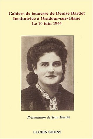 Cahiers de jeunesse de Denise Bardet Institutrice à Oradour-sur-Glane le 10 juin 1944