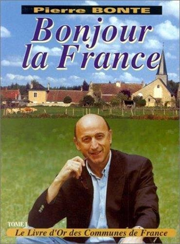 Bonjour la France : le livre d'or des communes de France : T. I