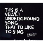 This is a Velvet Undergound song that I'd like to sing