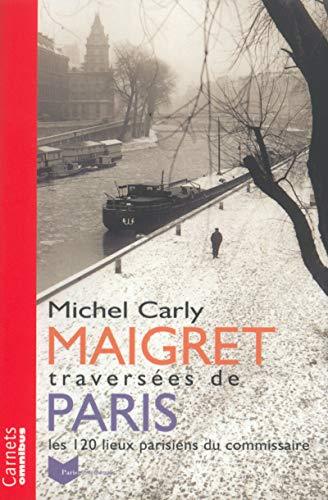 Maigret, Traversées de Paris. Les 120 lieux parisiens du commissaire