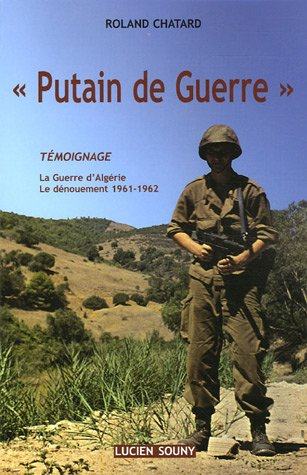 ''Putain de guerre'':Témoignage : La Guerre d'Algérie-Le Dénouement : 1961-1962
