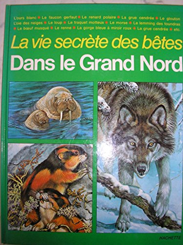 Vie secrète des bêtes dans le Grand Nord (La)