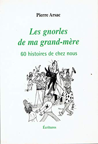 gnorles de ma grand-mère : 60 histoires de chez nous (Les)