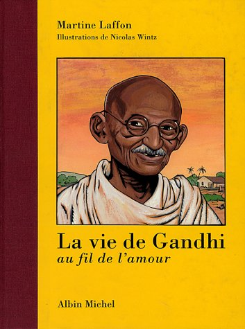 vie de Gandhi au fil de l'amour (La)