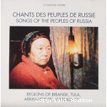 Chants des peuples de Russie = songs ofthe peoples of Russia : regions of Briansk, Tula, Arkhangelsk, Sverdlovsk, Tartary, Krasnodar, Kharkov.