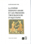 Poésie hispano-arabe et les premiers troubadours d'Aquitaine (La)