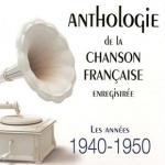 Anthologie de la chanson française enregistrée 1940-1950