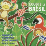 Écoute le brésil - chants et comptines pour enfants