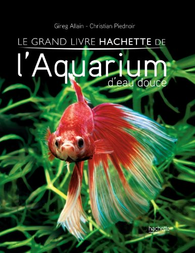 Le grand livre Hachette de l'aquarium d'eau douce