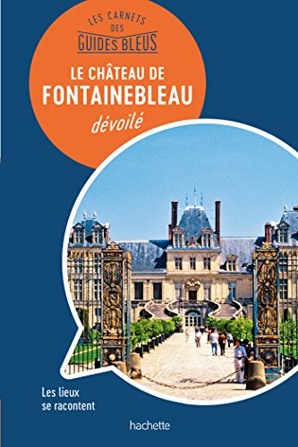 Le château de Fontainebleau dévoilé