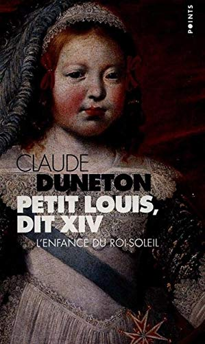 Petit Louis, dit XIV : l'enfance du Roi-Soleil