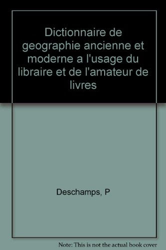 Dictionnaire de géographie ancienne et moderne à l'usage du libraire et de l'amateur de livres : supplément au manuel du libraire et de l'amateur de livres