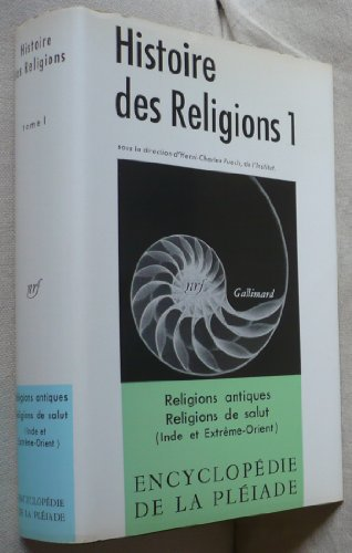 Histoire des religions. t.1. Les religions antiques ; La formation des religions universelles et les religions de salut en Inde et en Extrême-Orient