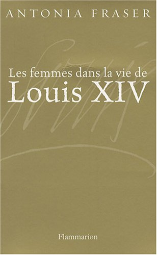 femmes dans la vie de Louis XIV Les