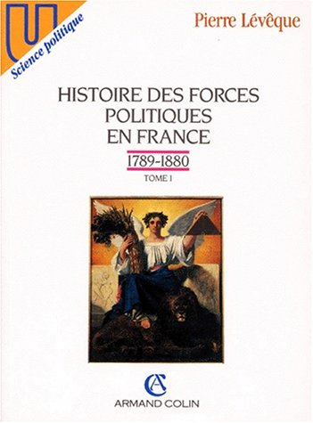 Histoire des forces politiques en France : 1789-1880 : t.1