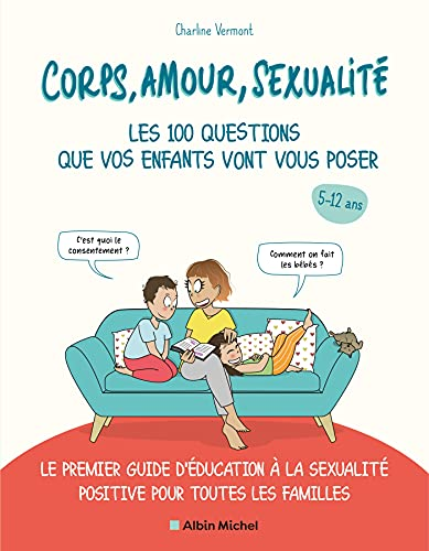Corps, amour, sexualité les 100 questions que vos enfants vont vous poser
