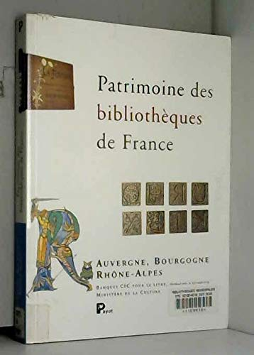 Patrimoine des biliothèques de France :Auvergne , Bourgogne , Rhone-Alpes