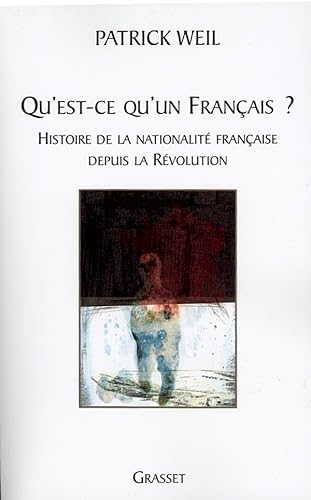 Qu'est-ce qu'un Francais ? : histoire de la nationalité francaise de la Révolution