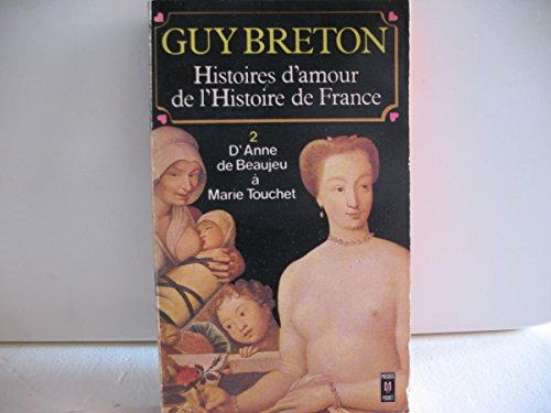 Histoires d'amour de l'histoire de France : D'Anne de Beaujeu à Marie Touchet
