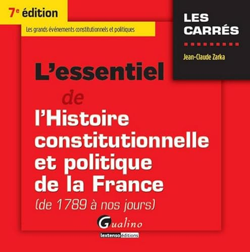 L'essentiel de l'histoire constitutionnelle et politique de la France de 1789 à nos jours