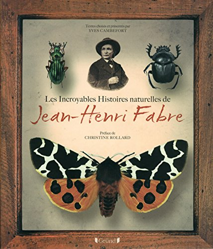 Les incroyables histoires naturelles de Jean-Henri Fabre