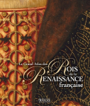 Le grand atlas des Rois de la Renaissance française