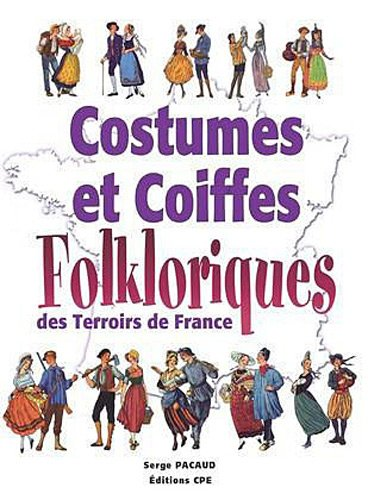Costumes et coiffes folkloriques des Terroirs de France