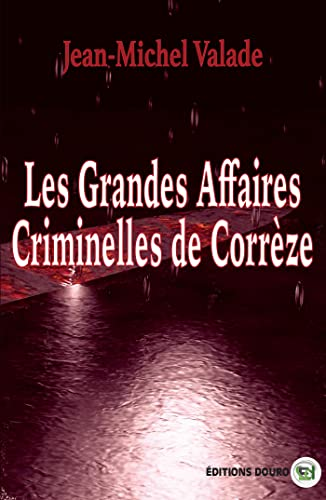Les grandes affaires criminelles de Corrèze