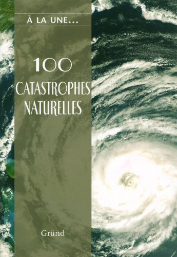 100 catastophes naturelles