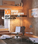 101 idées & astuces pour une maison saine et naturelle
