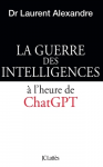 La guerre des intelligences : A l'heure de ChatGPT