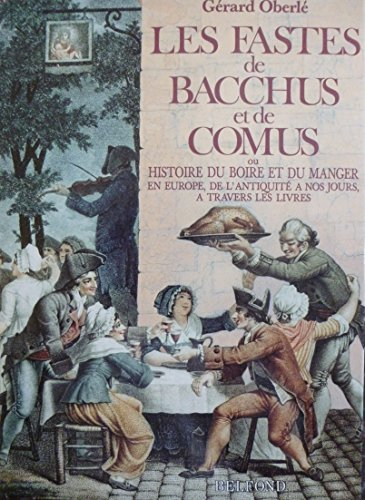 Fastes de Bacchus et de Comus ou Histoire du boire et du manger (Les)