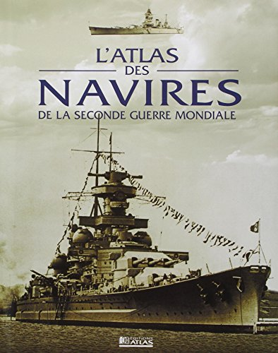 atlas des navires de la seconde guerre mondiale (L')