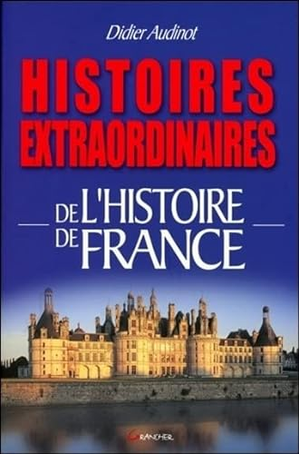 Histoires extraordinaires de l'histoire de France