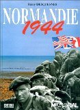 Normandie 1944: le débarquement, la bataille, la vie quotidienne
