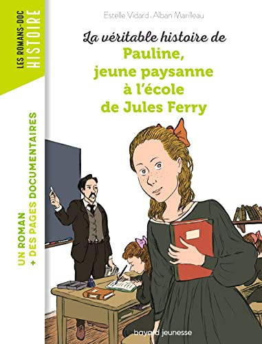 v?eritable histoire de Pauline, petite paysanne ?a l'?ecole de Jules Ferry (La)