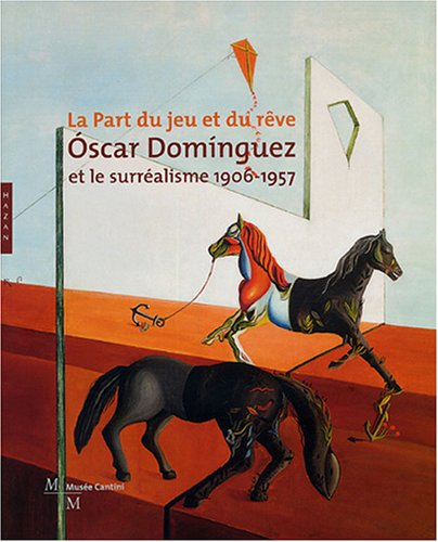Oscar Dominguez et le surréalisme 1906-1957