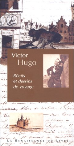 Récits et dessins de voyage de Victor Hugo