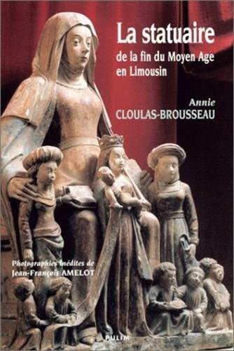 Statuaire de la fin du Moyen-Age en Limousin (La)
