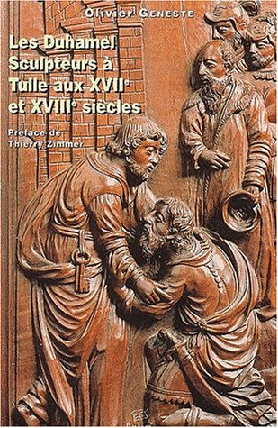 Les Duhamels sculpteurs à Tulle aux XVII e et XVIII e siècles