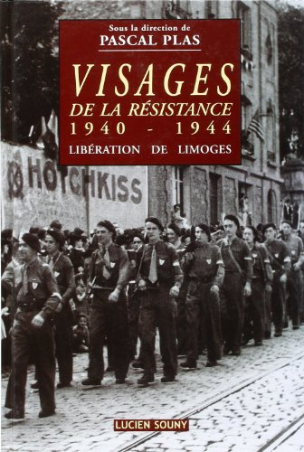 Visages de la Résistance : 1940-1944 : libération de Limoges