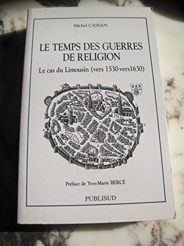 temps des guerres de religion : le cas du Limousin (vers 1530-vers1630) (Le)