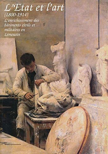 Etat et l'art (1800-1914) : l'enrichissement des bâtiments civils et militaires en Limousin (L')
