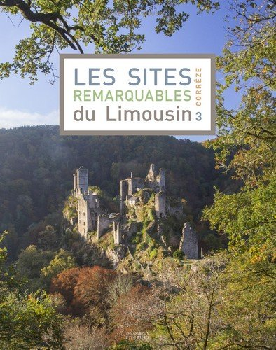 Les sites remarquables du Limousin. 3
