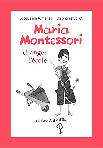 Maria Montessori, changer l'école