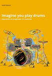 Imagine you play drums : apprendre et progresser à la batterie
