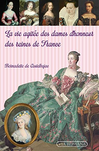 vie agit?ee des dames d'honneur des reines de France (La)